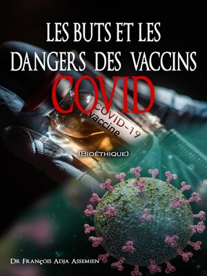 cover image of LES BUTS ET LES DANGERS DES VACCINS COVID (Bioéthique)